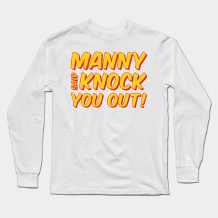 Manny Said Knock You Out Long Sleeve T-Shirt